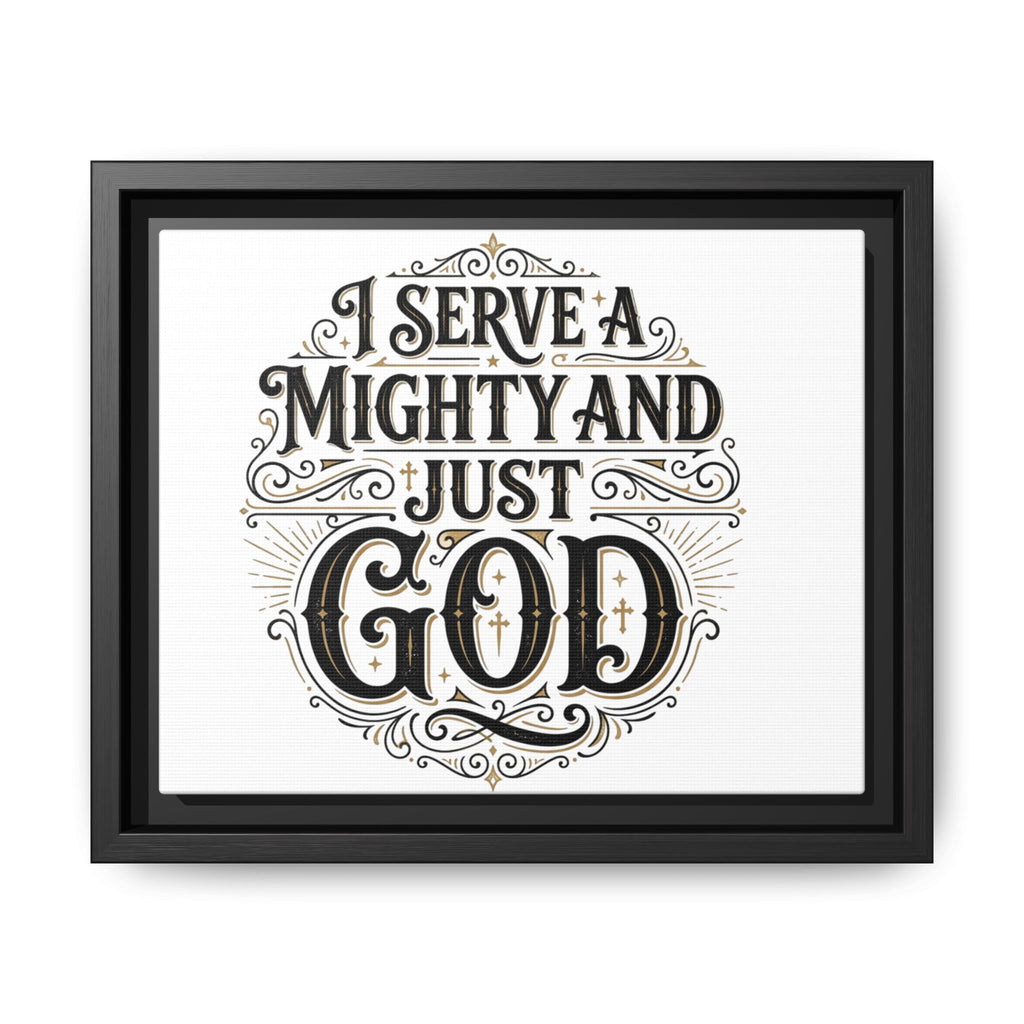 I Serve a Mighty & Just God — Framed Canvas Wall Art