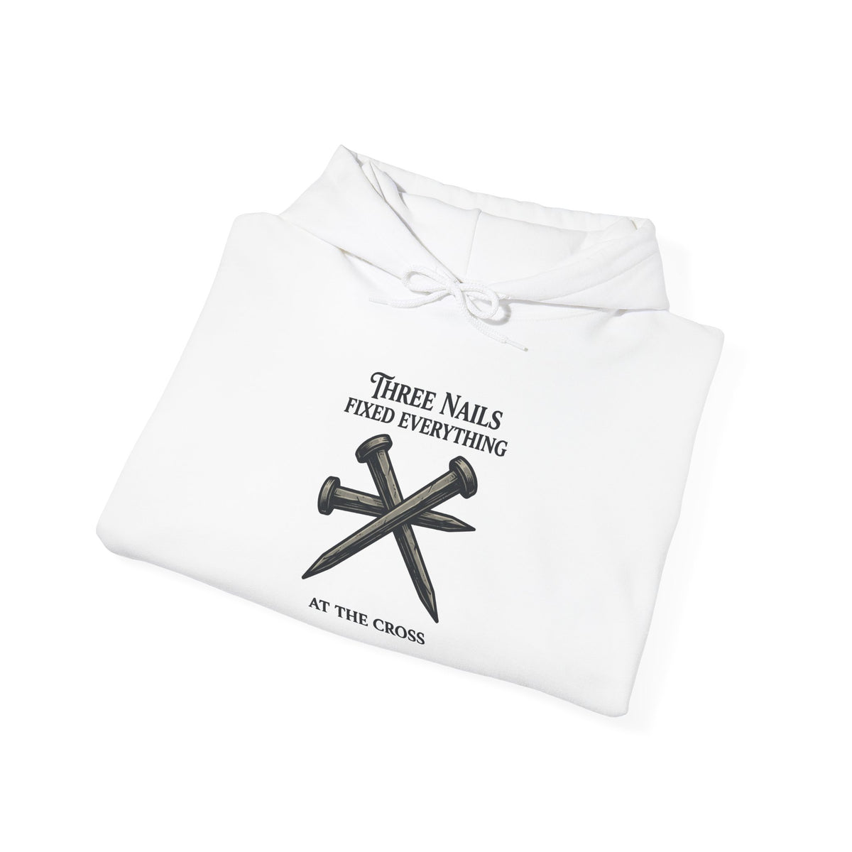 Three Nails Fixed Everything — Christian Hoodie