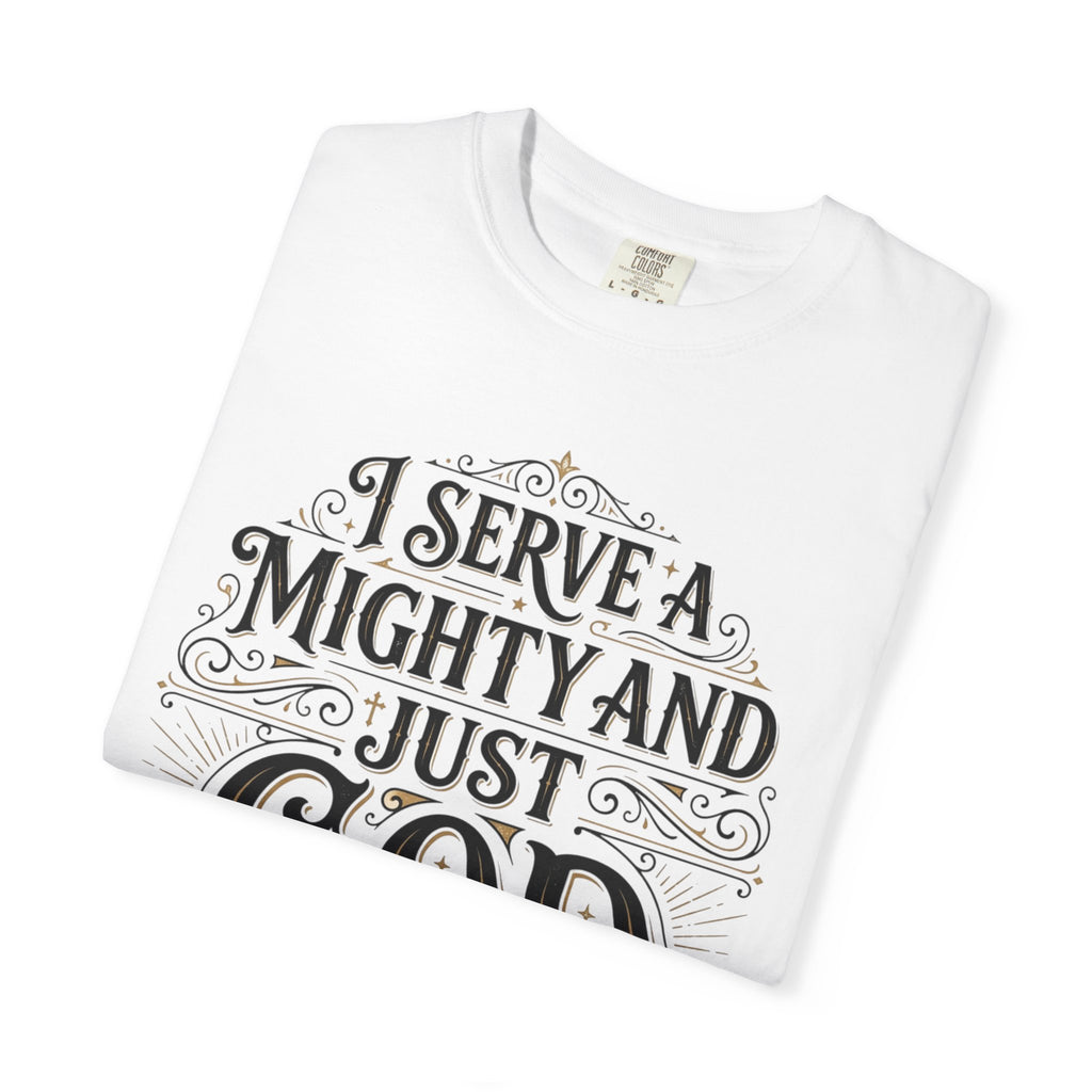 I Serve a Mighty & Just God — Christian Tee