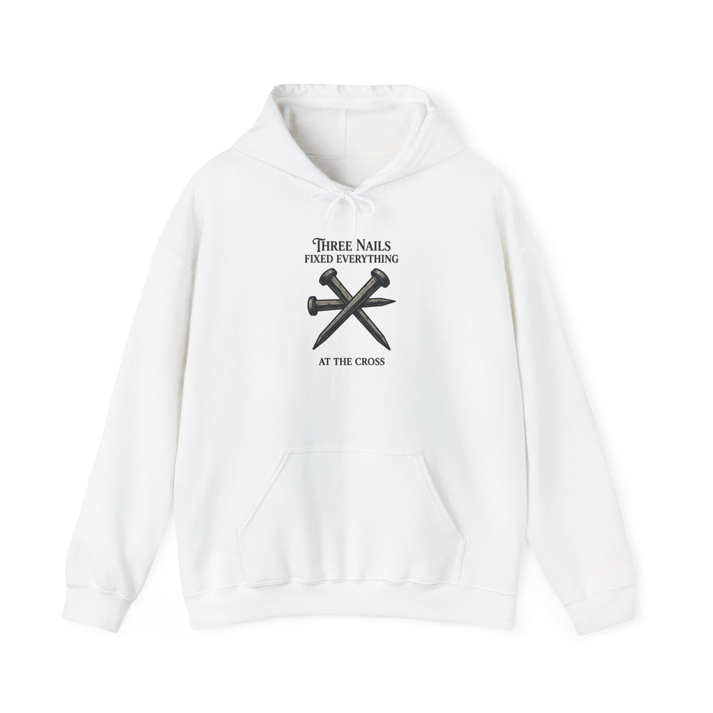 Three Nails Fixed Everything — Christian Hoodie