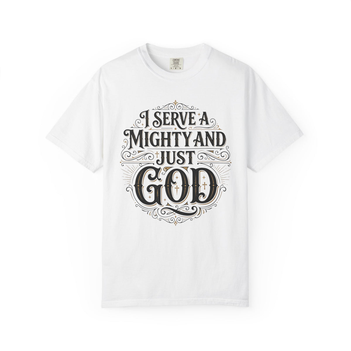 I Serve a Mighty & Just God — Christian Tee