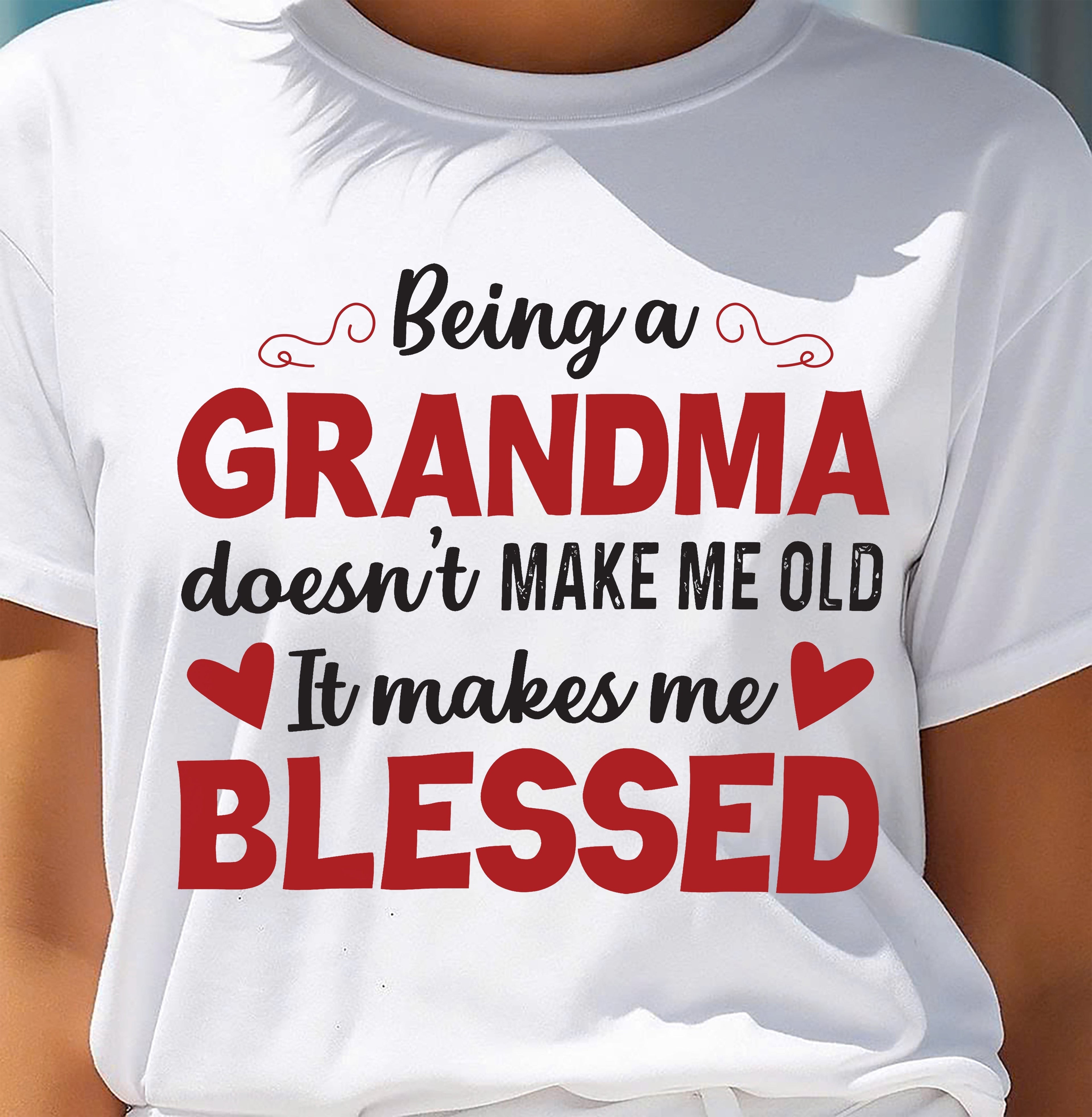 Being a Grandma Makes Me Blessed T-Shirt