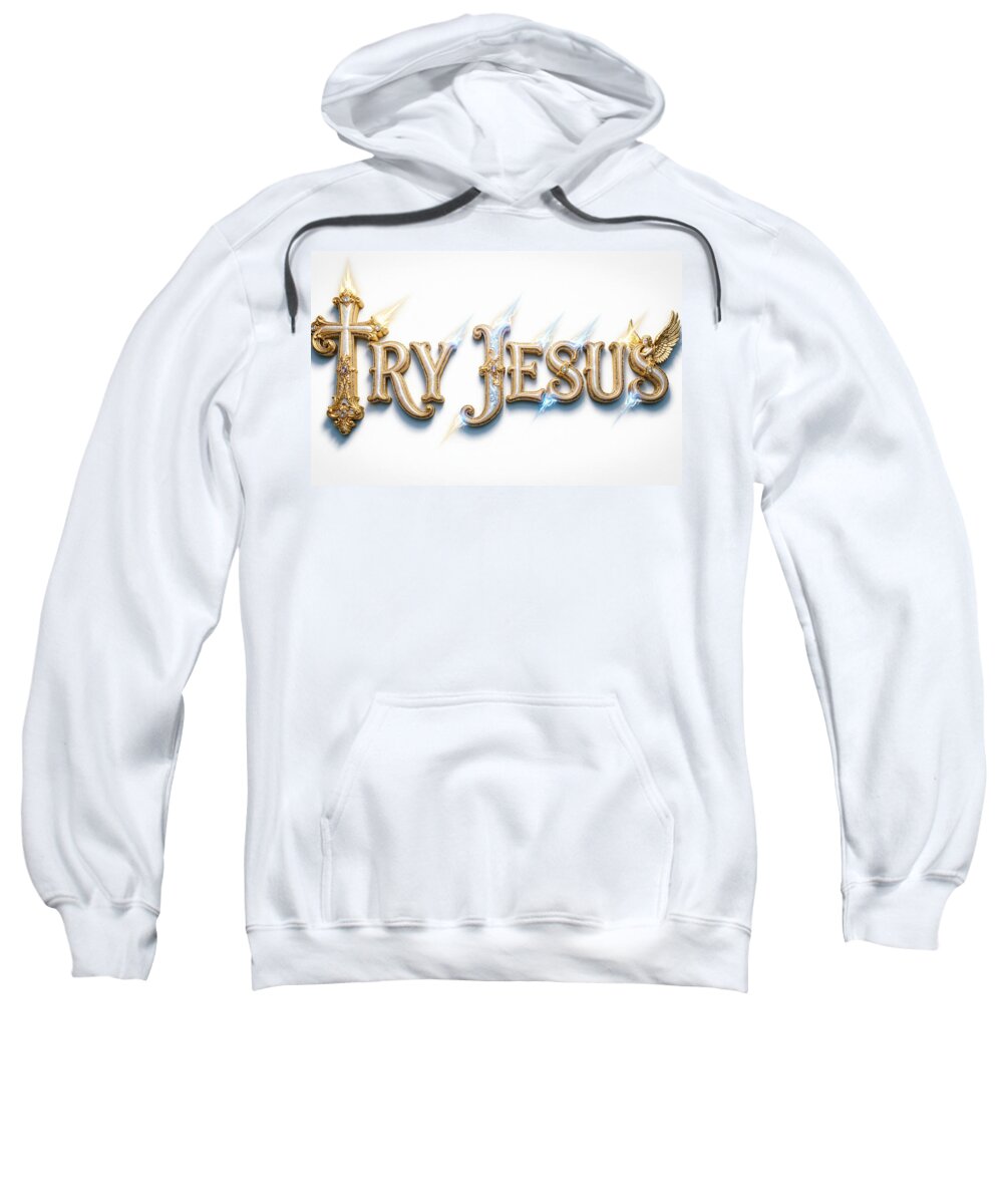 Try Jesus — Christian Sweatshirt